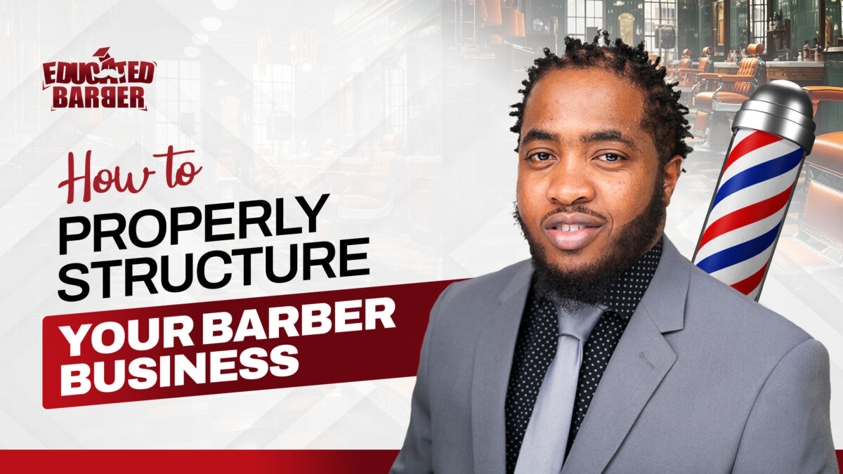 HOW TO PROPERLY STRUCTURE YOUR BARBER BUSINESS